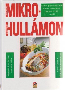 Kaltenbach, Marianne - Sütés-főzés mikrohullámon Kaltenbach, Marianne - Sütés-főzés mikrohullámon, Budapest 1997 antikvár könyv