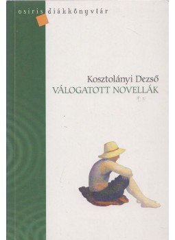 Kosztolányi Dezső - Válogatott novellák Kosztolányi Dezső - Válogatott novellák, Budapest 2008 antikvár könyv