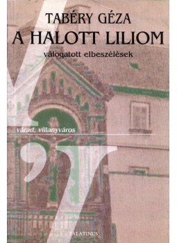 Tabéry Géza - A halott liliom Tabéry Géza - A halott liliom, Budapest 2000 antikvár könyv