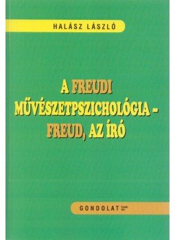 Halász László - A freudi művészetpszichológia - Freud, az író Halász László - A freudi művészetpszichológia - Freud, az író, Budapest 2002 antikvár könyv
