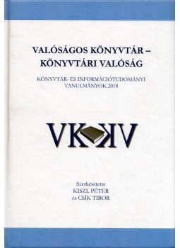 Kiszl Péter, Csík Tibor - Valóságos könyvtár - könyvtári valóság Kiszl Péter, Csík Tibor - Valóságos könyvtár - könyvtári valóság, Budapest 2018 antikvár könyv
