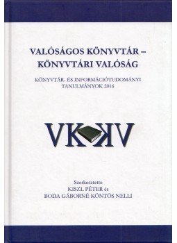 Kiszl Péter, Boda Gáborné Köntös Nelli - Valóságos könyvtár - könyvtári valóság Kiszl Péter, Boda Gáborné Köntös Nelli - Valóságos könyvtár - könyvtári valóság, Budapest 2017 antikvár könyv