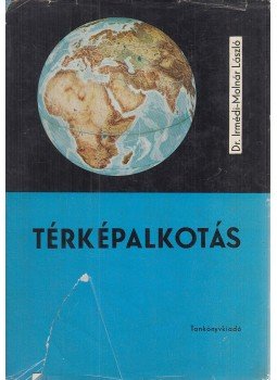 Dr. Irmédi-Molnár László - Térképalkotás Dr. Irmédi-Molnár László - Térképalkotás, Budapest 1970 antikvár könyv