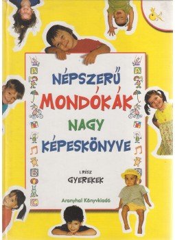 Boda Brigitta - Népszerű mondókák nagy képeskönyve 1. rész Boda Brigitta - Népszerű mondókák nagy képeskönyve 1. rész, Budapest 0 antikvár könyv