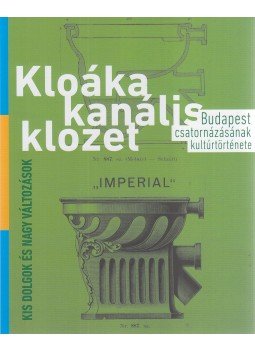 Maczó Balázs, Molnár Álmos, Perényi Roland - Kloáka, kanális, klozet - kis dolgok és nagy változások, Budapest 2021 antikvár könyv