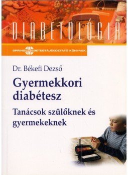 Dr. Békefi Dezső - Gyermekkori diabétesz - Tanácsok szülőknek és gyermekeknek, Budapest 2007 antikvár könyv