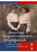 Fejős Zoltán - Amerikai magyar műtermi fényképészek az 1880-as évektől a második világháborúig