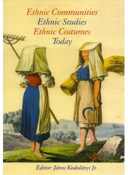 ifj. Kodolányi János - Ethnic Communities, Ethnic Studies, Ethnic Costumes, Today ifj. Kodolányi János - Ethnic Communities, Ethnic Studies, Ethnic Costumes, Today, Budapest 1999 antikvár könyv