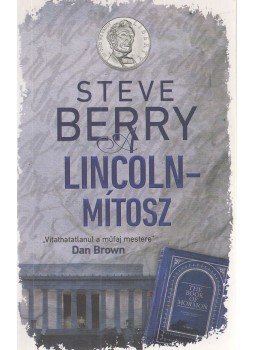 Steve Berry - A Lincoln-mítosz Steve Berry - A Lincoln-mítosz, Budapest 2016 antikvár könyv