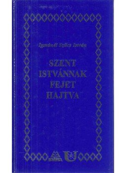 Igmándi Szűcs István - Szent Istvánnak fejet hajtva Igmándi Szűcs István - Szent Istvánnak fejet hajtva, Pomáz 2003 antikvár könyv