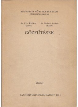 Dr. Kiss Róbert, Dr. Molnár Zoltán - Gőzfűtések Dr. Kiss Róbert, Dr. Molnár Zoltán - Gőzfűtések, Budapest 1974 antikvár könyv
