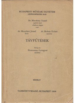 Dr. Menyhárt József, Dr. Molnár Zoltán, Macskásy Árpád - Távfűtések Dr. Menyhárt József, Dr. Molnár Zoltán, Macskásy Árpád - Távfűtések, Budapest 1968 antikvár könyv