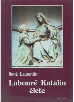 René Laurentin - Labouré Katalin élete René Laurentin - Labouré Katalin élete, Budapest 2015 antikvár könyv