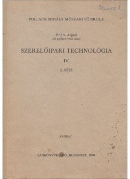 Endre Árpád - Szerelőipari technológia IV/2. Endre Árpád - Szerelőipari technológia IV/2., Budapest 1990 antikvár könyv
