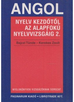 Bajczi Tünde, Kerekes Zsolt - Angol nyelv kezdőtől az alapfokú nyelvvizsgáig II. Bajczi Tünde, Kerekes Zsolt - Angol nyelv kezdőtől az alapfokú nyelvvizsgáig II., Budapest 2000 antikvár könyv