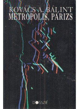 Kovács András Bálint - Metropolis, Párizs Kovács András Bálint - Metropolis, Párizs, Budapest 1992 antikvár könyv
