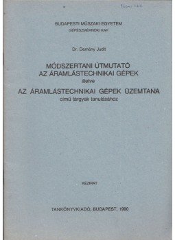 Demény Judit - Módszertani útmutató az Áramlástechnikai gépek illetve az Áramlástechnikai gépek üzemtana című tárgyak tanulásához, Budapest 1990 antikvár könyv