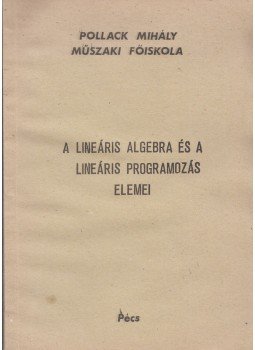Tóth Julianna - A lineáris algebra és a lineáris programozás elemei Tóth Julianna - A lineáris algebra és a lineáris programozás elemei, Pécs 0 antikvár könyv