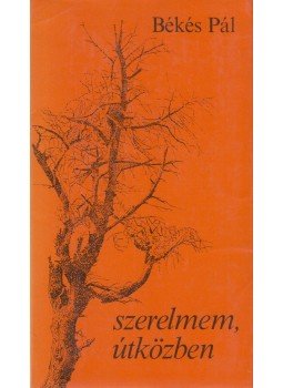 Békés Pál - Szerelmem, útközben (aláírt) Békés Pál - Szerelmem, útközben (aláírt), Budapest 1983 antikvár könyv