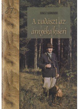 Rácz Sándor - A vadászt az árnyéka kíséri Rácz Sándor - A vadászt az árnyéka kíséri, Budapest 0 antikvár könyv