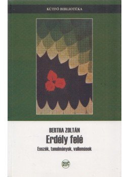 Bertha Zoltán - Erdély felé (dedikált) Bertha Zoltán - Erdély felé (dedikált), Budapest 2012 antikvár könyv