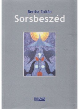 Bertha Zoltán - Sorsbeszéd (Dedikált) Bertha Zoltán - Sorsbeszéd (Dedikált), Pomáz 2003 antikvár könyv