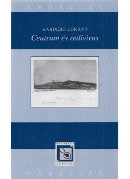 Kabdebó Lóránt - Centrum és redivivus (dedikált) Kabdebó Lóránt - Centrum és redivivus (dedikált), Budapest 0 antikvár könyv