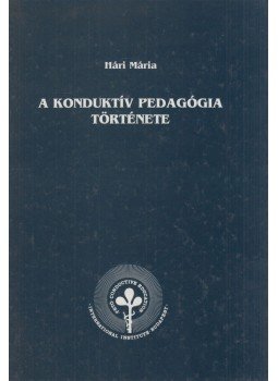 Hári Mária - A konduktív pedagógia története Hári Mária - A konduktív pedagógia története, Budapest 1997 antikvár könyv