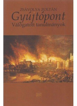 Zsávolya Zoltán - Gyújtópont (dedikált) Zsávolya Zoltán - Gyújtópont (dedikált), Budapest 2014 antikvár könyv