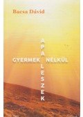 Bacsa Dávid - Apa leszek gyermek nélkül (dedikált)
