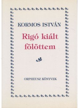 Kormos István - Rigó kiált fölöttem Kormos István - Rigó kiált fölöttem, Eger 1991 antikvár könyv