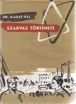 Maday Pál - Szarvas története Maday Pál - Szarvas története, Szarvas 1962 antikvár könyv