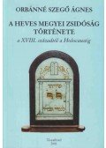 Orbánné Szegő Ágnes - A heves megyei zsidóság története a XVIII. századtól a Holocaustig