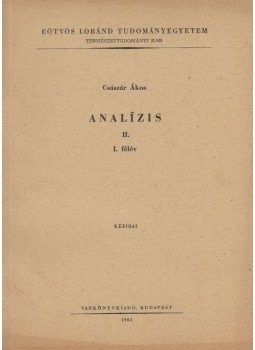 Császár Ákos - Analízis II. I. félév Császár Ákos - Analízis II. I. félév, Budapest 1965 antikvár könyv