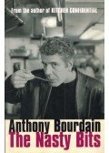 Anthony Bourdain - The Nasty Bits: Collected Cuts, Useable Trim, Scraps and Bones