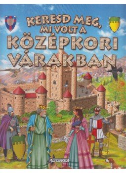 Francisca Valiente - Keresd meg, mi volt a középkori várakban Francisca Valiente - Keresd meg, mi volt a középkori várakban, Budapest 2009 antikvár könyv