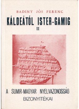 Badiny Jós Ferenc - Káldeától Ister-Gamig II. Badiny Jós Ferenc - Káldeától Ister-Gamig II., Buenos Aires 1981 antikvár könyv