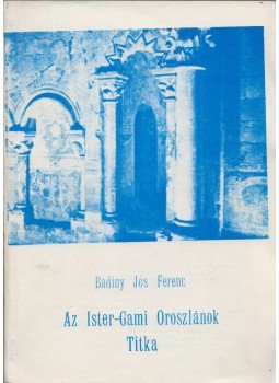 Badiny Jós Ferenc - Az Ister-Gami Oroszlánok titka Badiny Jós Ferenc - Az Ister-Gami Oroszlánok titka, Buenos Aires 1979 antikvár könyv
