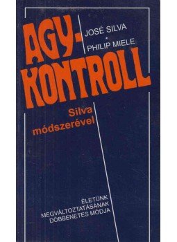 José Silva, Philip Miele - Agykontroll José Silva, Philip Miele - Agykontroll, Budapest 1998 antikvár könyv