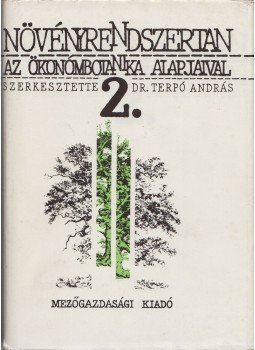 Terpó András dr. - Növényrendszertan a ökonómbotanika alapjaival 2. Terpó András dr. - Növényrendszertan a ökonómbotanika alapjaival 2., Budapest 1987 antikvár könyv
