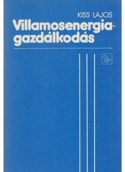 Kiss Lajos - Villamosenergia-gazdálkodás Kiss Lajos - Villamosenergia-gazdálkodás, Budapest 1989 antikvár könyv