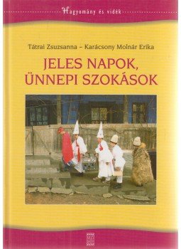 Tátrai Zsuzsanna, Karácsony Molnár Erika - Jeles napok, ünnepi szokások (dedikált) Tátrai Zsuzsanna, Karácsony Molnár Erika - Jeles napok, ünnepi szokások (dedikált), Budapest 0 antikvár könyv