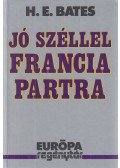 H. E. Bates - Jó széllel francia partra