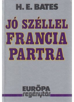 H. E. Bates - Jó széllel francia partra H. E. Bates - Jó széllel francia partra, Budapest 1993 antikvár könyv