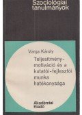 Varga Károly - Teljesítmény-motiváció és a kutatói-fejlesztői munka hatékonysága