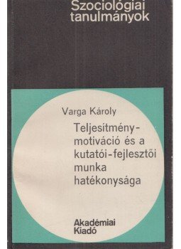 Varga Károly - Teljesítmény-motiváció és a kutatói-fejlesztői munka hatékonysága, Budapest 1974 antikvár könyv
