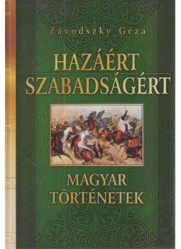 Závodszky Géza - Hazáért, szabadságért Závodszky Géza - Hazáért, szabadságért, Budapest 2005 antikvár könyv