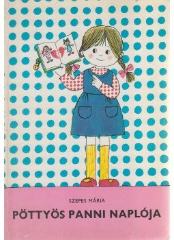 Szepes Mária - Pöttyös Panni naplója Szepes Mária - Pöttyös Panni naplója, Budapest 1986 antikvár könyv