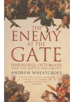 Andrew Wheatcroft - The Enemy at the Gate: Habsburgs, Ottomans, and the Battle for Europe Andrew Wheatcroft - The Enemy at the Gate: Habsburgs, Ottomans, and the Battle for Europe, London 2009 antikvár könyv