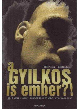 Révész Renáta - A gyilkos is ember?! (dedikált) Révész Renáta - A gyilkos is ember?! (dedikált), Pécs 2005 antikvár könyv